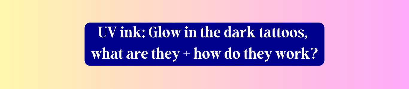UV Tattoos and UV Ink: Shedding Light on the Glow-in-the-Dark Tattoo Phenomenon!